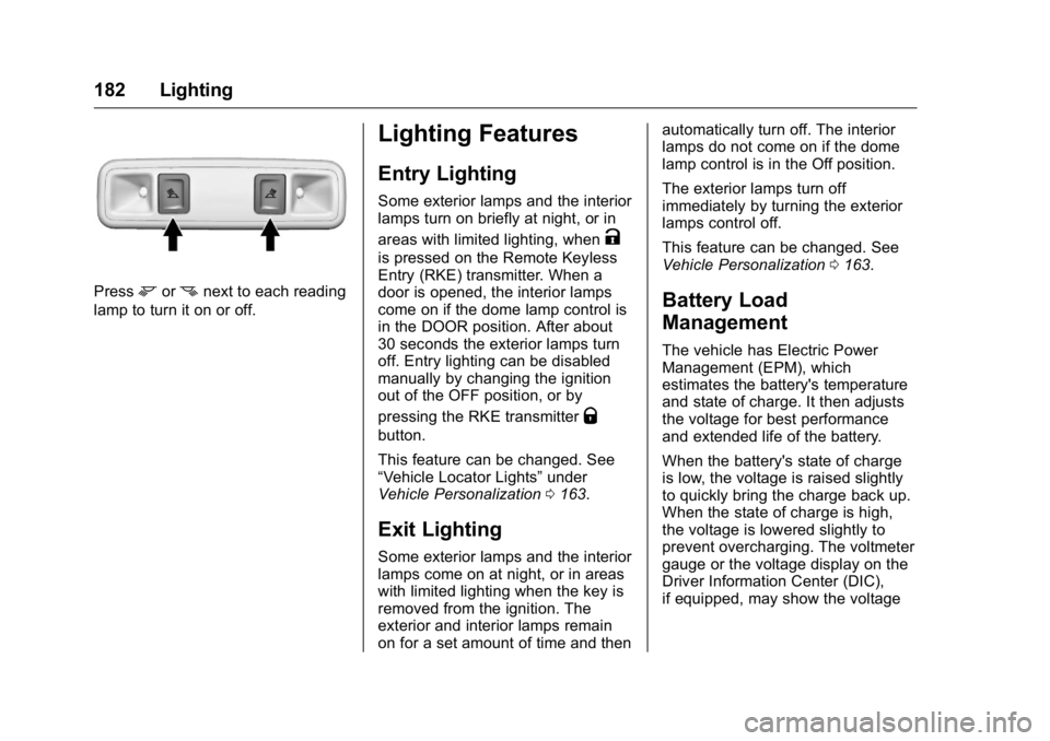 GMC SIERRA 2016 Owners Manual GMC Sierra Owner Manual (GMNA-Localizing-U.S./Canada/Mexico-
9234758) - 2016 - crc - 11/9/15
182 Lighting
Pressmornnext to each reading
lamp to turn it on or off.
Lighting Features
Entry Lighting
Some GMC SIERRA 2016 Owners Manual GMC Sierra Owner Manual (GMNA-Localizing-U.S./Canada/Mexico-
9234758) - 2016 - crc - 11/9/15
182 Lighting
Pressmornnext to each reading
lamp to turn it on or off.
Lighting Features
Entry Lighting
Some