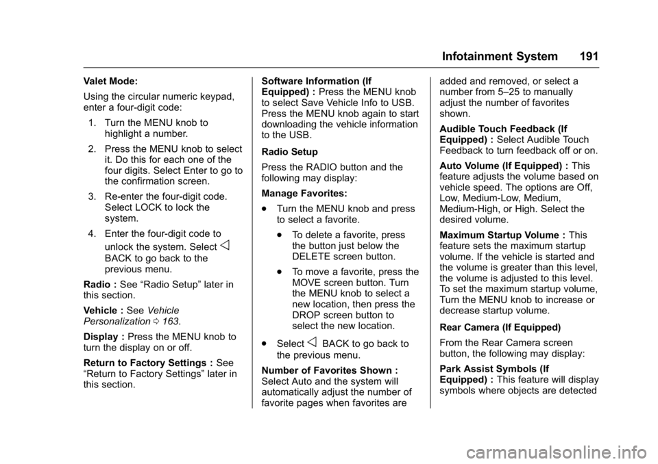 GMC SIERRA 2016 User Guide GMC Sierra Owner Manual (GMNA-Localizing-U.S./Canada/Mexico-
9234758) - 2016 - crc - 11/9/15
Infotainment System 191
Valet Mode:
Using the circular numeric keypad,
enter a four-digit code:1. Turn the 