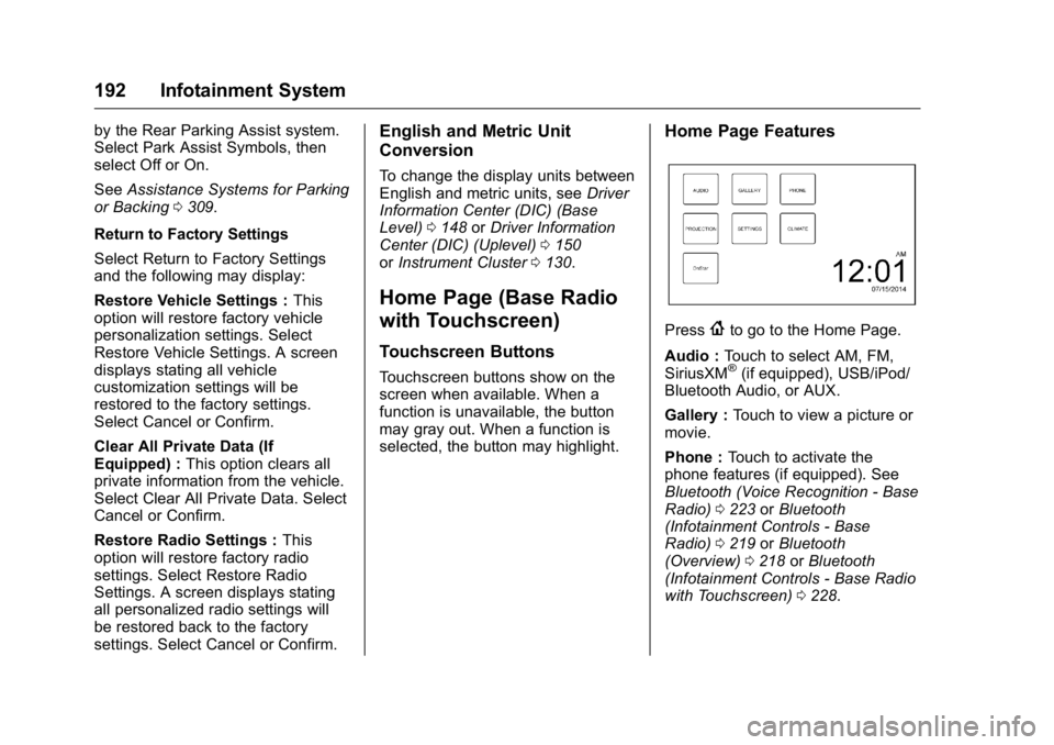 GMC SIERRA 2016 User Guide GMC Sierra Owner Manual (GMNA-Localizing-U.S./Canada/Mexico-
9234758) - 2016 - crc - 11/9/15
192 Infotainment System
by the Rear Parking Assist system.
Select Park Assist Symbols, then
select Off or O