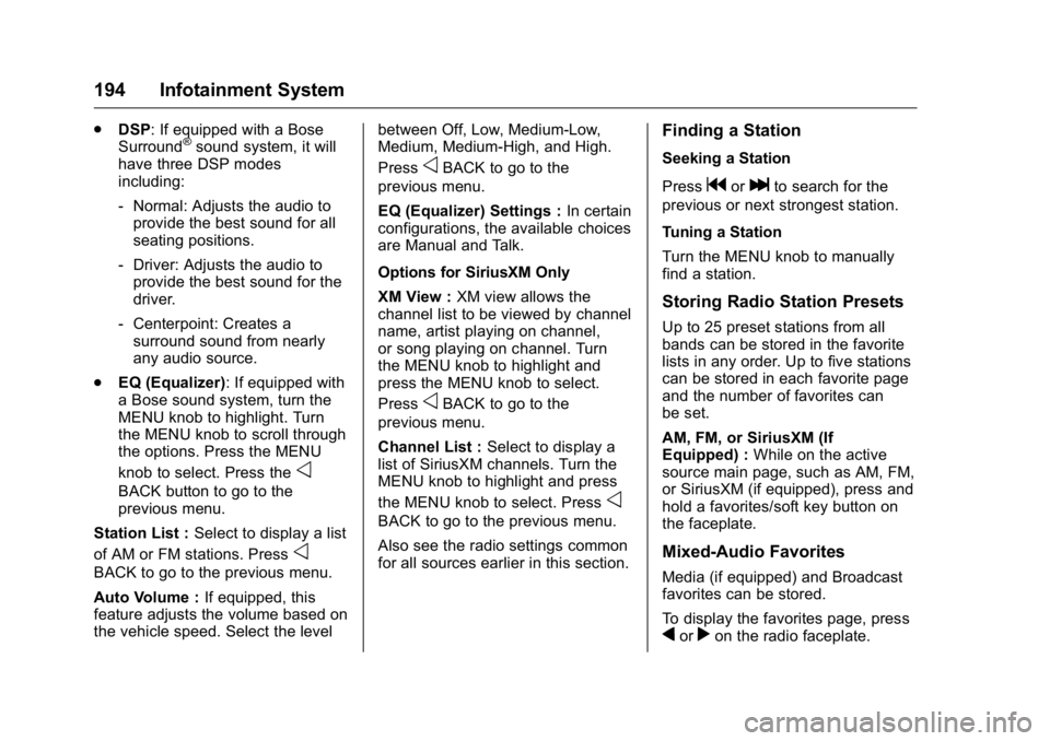 GMC SIERRA 2016 Owners Manual GMC Sierra Owner Manual (GMNA-Localizing-U.S./Canada/Mexico-
9234758) - 2016 - crc - 11/9/15
194 Infotainment System
.DSP: If equipped with a Bose
Surround®sound system, it will
have three DSP modes
GMC SIERRA 2016 Owners Manual GMC Sierra Owner Manual (GMNA-Localizing-U.S./Canada/Mexico-
9234758) - 2016 - crc - 11/9/15
194 Infotainment System
.DSP: If equipped with a Bose
Surround®sound system, it will
have three DSP modes
