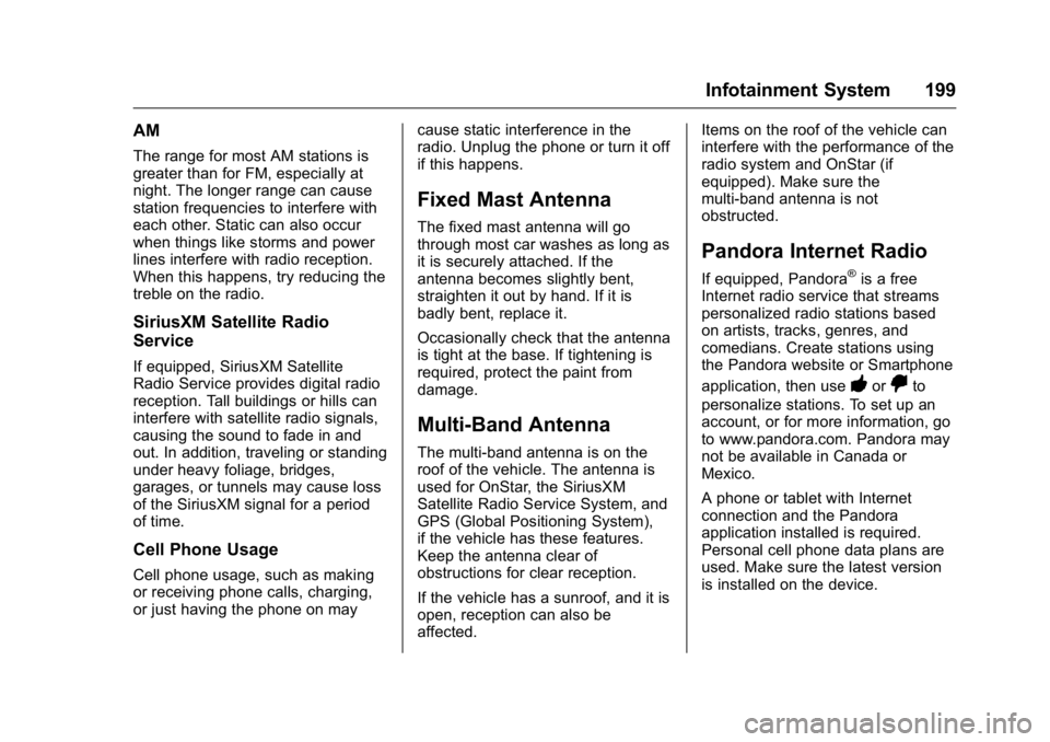 GMC SIERRA 2016 Owners Manual GMC Sierra Owner Manual (GMNA-Localizing-U.S./Canada/Mexico-
9234758) - 2016 - crc - 11/9/15
Infotainment System 199
AM
The range for most AM stations is
greater than for FM, especially at
night. The GMC SIERRA 2016 Owners Manual GMC Sierra Owner Manual (GMNA-Localizing-U.S./Canada/Mexico-
9234758) - 2016 - crc - 11/9/15
Infotainment System 199
AM
The range for most AM stations is
greater than for FM, especially at
night. The