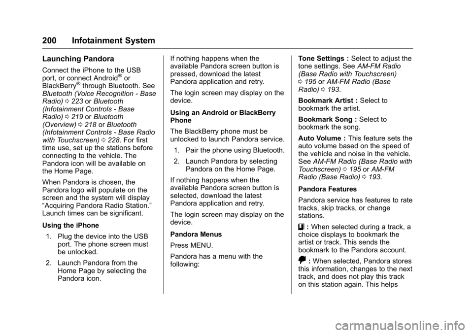 GMC SIERRA 2016 User Guide GMC Sierra Owner Manual (GMNA-Localizing-U.S./Canada/Mexico-
9234758) - 2016 - crc - 11/9/15
200 Infotainment System
Launching Pandora
Connect the iPhone to the USB
port, or connect Android®or
BlackB