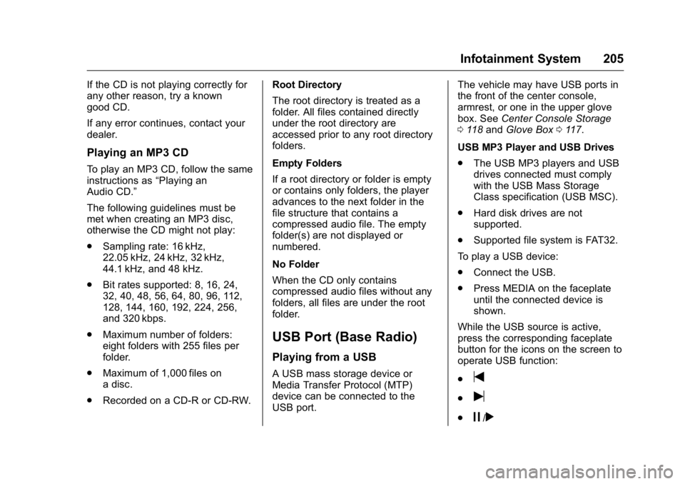 GMC SIERRA 2016 Owners Manual GMC Sierra Owner Manual (GMNA-Localizing-U.S./Canada/Mexico-
9234758) - 2016 - crc - 11/9/15
Infotainment System 205
If the CD is not playing correctly for
any other reason, try a known
good CD.
If an GMC SIERRA 2016 Owners Manual GMC Sierra Owner Manual (GMNA-Localizing-U.S./Canada/Mexico-
9234758) - 2016 - crc - 11/9/15
Infotainment System 205
If the CD is not playing correctly for
any other reason, try a known
good CD.
If an