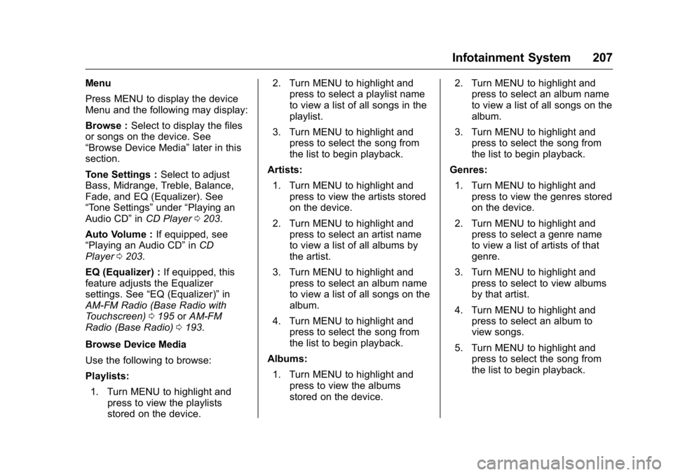 GMC SIERRA 2016 Owners Manual GMC Sierra Owner Manual (GMNA-Localizing-U.S./Canada/Mexico-
9234758) - 2016 - crc - 11/9/15
Infotainment System 207
Menu
Press MENU to display the device
Menu and the following may display:
Browse :S GMC SIERRA 2016 Owners Manual GMC Sierra Owner Manual (GMNA-Localizing-U.S./Canada/Mexico-
9234758) - 2016 - crc - 11/9/15
Infotainment System 207
Menu
Press MENU to display the device
Menu and the following may display:
Browse :S