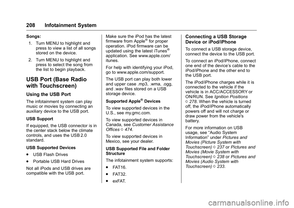 GMC SIERRA 2016 Owners Manual GMC Sierra Owner Manual (GMNA-Localizing-U.S./Canada/Mexico-
9234758) - 2016 - crc - 11/9/15
208 Infotainment System
Songs:1. Turn MENU to highlight and press to view a list of all songs
stored on the GMC SIERRA 2016 Owners Manual GMC Sierra Owner Manual (GMNA-Localizing-U.S./Canada/Mexico-
9234758) - 2016 - crc - 11/9/15
208 Infotainment System
Songs:1. Turn MENU to highlight and press to view a list of all songs
stored on the