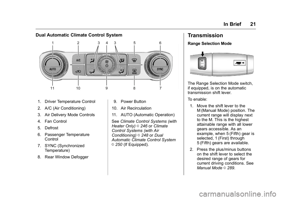 GMC SIERRA 2016 Owners Manual GMC Sierra Owner Manual (GMNA-Localizing-U.S./Canada/Mexico-
9234758) - 2016 - crc - 11/9/15
In Brief 21
Dual Automatic Climate Control System
1. Driver Temperature Control
2. A/C (Air Conditioning)
3 GMC SIERRA 2016 Owners Manual GMC Sierra Owner Manual (GMNA-Localizing-U.S./Canada/Mexico-
9234758) - 2016 - crc - 11/9/15
In Brief 21
Dual Automatic Climate Control System
1. Driver Temperature Control
2. A/C (Air Conditioning)
3