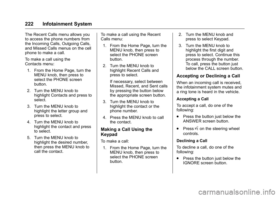 GMC SIERRA 2016 Owners Manual GMC Sierra Owner Manual (GMNA-Localizing-U.S./Canada/Mexico-
9234758) - 2016 - crc - 11/9/15
222 Infotainment System
The Recent Calls menu allows you
to access the phone numbers from
the Incoming Call GMC SIERRA 2016 Owners Manual GMC Sierra Owner Manual (GMNA-Localizing-U.S./Canada/Mexico-
9234758) - 2016 - crc - 11/9/15
222 Infotainment System
The Recent Calls menu allows you
to access the phone numbers from
the Incoming Call
