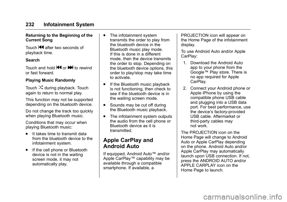 GMC SIERRA 2016 Owners Guide GMC Sierra Owner Manual (GMNA-Localizing-U.S./Canada/Mexico-
9234758) - 2016 - crc - 11/9/15
232 Infotainment System
Returning to the Beginning of the
Current Song
Touch
gafter two seconds of
playback