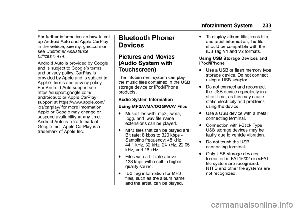GMC SIERRA 2016 Owners Manual GMC Sierra Owner Manual (GMNA-Localizing-U.S./Canada/Mexico-
9234758) - 2016 - crc - 11/9/15
Infotainment System 233
For further information on how to set
up Android Auto and Apple CarPlay
in the vehi GMC SIERRA 2016 Owners Manual GMC Sierra Owner Manual (GMNA-Localizing-U.S./Canada/Mexico-
9234758) - 2016 - crc - 11/9/15
Infotainment System 233
For further information on how to set
up Android Auto and Apple CarPlay
in the vehi