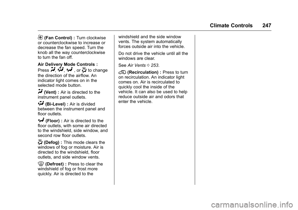 GMC SIERRA 2016 Owners Manual GMC Sierra Owner Manual (GMNA-Localizing-U.S./Canada/Mexico-
9234758) - 2016 - crc - 11/9/15
Climate Controls 247
9(Fan Control) :Turn clockwise
or counterclockwise to increase or
decrease the fan spe GMC SIERRA 2016 Owners Manual GMC Sierra Owner Manual (GMNA-Localizing-U.S./Canada/Mexico-
9234758) - 2016 - crc - 11/9/15
Climate Controls 247
9(Fan Control) :Turn clockwise
or counterclockwise to increase or
decrease the fan spe