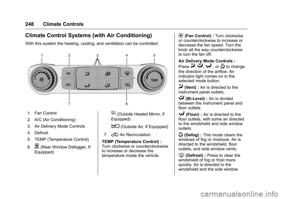 GMC SIERRA 2016 Owners Manual GMC Sierra Owner Manual (GMNA-Localizing-U.S./Canada/Mexico-
9234758) - 2016 - crc - 11/9/15
248 Climate Controls
Climate Control Systems (with Air Conditioning)
With this system the heating, cooling, GMC SIERRA 2016 Owners Manual GMC Sierra Owner Manual (GMNA-Localizing-U.S./Canada/Mexico-
9234758) - 2016 - crc - 11/9/15
248 Climate Controls
Climate Control Systems (with Air Conditioning)
With this system the heating, cooling,