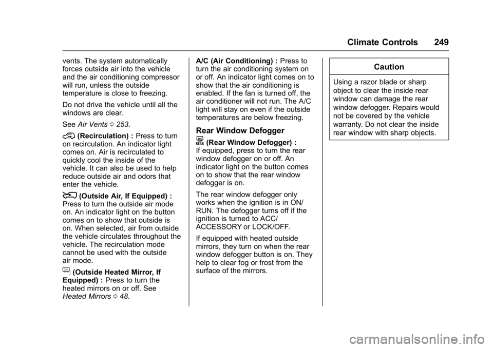 GMC SIERRA 2016 Owners Manual GMC Sierra Owner Manual (GMNA-Localizing-U.S./Canada/Mexico-
9234758) - 2016 - crc - 11/9/15
Climate Controls 249
vents. The system automatically
forces outside air into the vehicle
and the air condit GMC SIERRA 2016 Owners Manual GMC Sierra Owner Manual (GMNA-Localizing-U.S./Canada/Mexico-
9234758) - 2016 - crc - 11/9/15
Climate Controls 249
vents. The system automatically
forces outside air into the vehicle
and the air condit