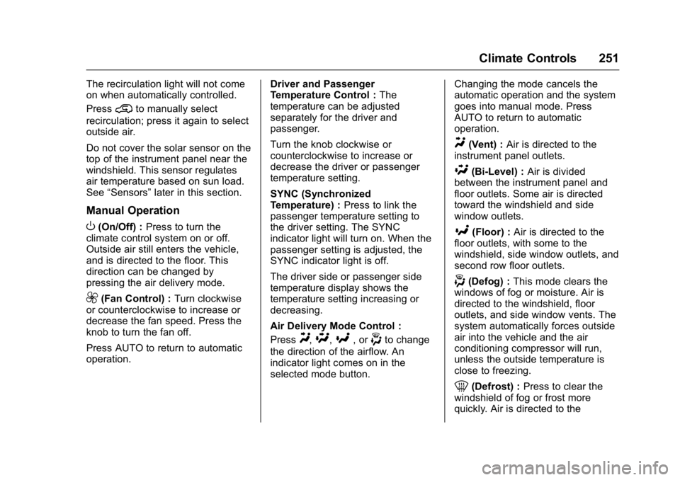 GMC SIERRA 2016 Owners Manual GMC Sierra Owner Manual (GMNA-Localizing-U.S./Canada/Mexico-
9234758) - 2016 - crc - 11/9/15
Climate Controls 251
The recirculation light will not come
on when automatically controlled.
Press
@to manu GMC SIERRA 2016 Owners Manual GMC Sierra Owner Manual (GMNA-Localizing-U.S./Canada/Mexico-
9234758) - 2016 - crc - 11/9/15
Climate Controls 251
The recirculation light will not come
on when automatically controlled.
Press
@to manu