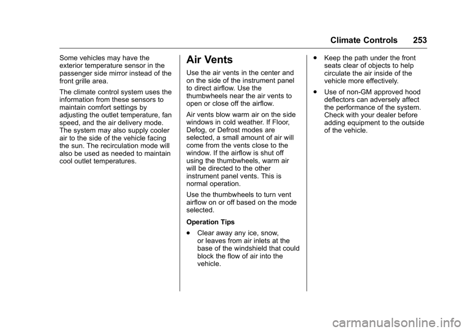 GMC SIERRA 2016 Owners Manual GMC Sierra Owner Manual (GMNA-Localizing-U.S./Canada/Mexico-
9234758) - 2016 - crc - 11/9/15
Climate Controls 253
Some vehicles may have the
exterior temperature sensor in the
passenger side mirror in GMC SIERRA 2016 Owners Manual GMC Sierra Owner Manual (GMNA-Localizing-U.S./Canada/Mexico-
9234758) - 2016 - crc - 11/9/15
Climate Controls 253
Some vehicles may have the
exterior temperature sensor in the
passenger side mirror in