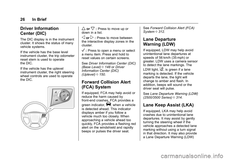 GMC SIERRA 2016 Owners Guide GMC Sierra Owner Manual (GMNA-Localizing-U.S./Canada/Mexico-
9234758) - 2016 - crc - 11/9/15
26 In Brief
Driver Information
Center (DIC)
The DIC display is in the instrument
cluster. It shows the stat