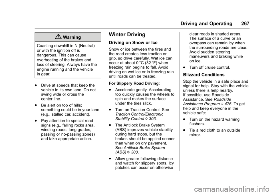 GMC SIERRA 2016 Owners Manual GMC Sierra Owner Manual (GMNA-Localizing-U.S./Canada/Mexico-
9234758) - 2016 - crc - 11/9/15
Driving and Operating 267
{Warning
Coasting downhill in N (Neutral)
or with the ignition off is
dangerous. GMC SIERRA 2016 Owners Manual GMC Sierra Owner Manual (GMNA-Localizing-U.S./Canada/Mexico-
9234758) - 2016 - crc - 11/9/15
Driving and Operating 267
{Warning
Coasting downhill in N (Neutral)
or with the ignition off is
dangerous.