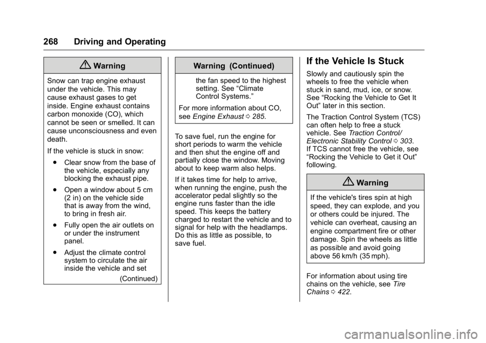 GMC SIERRA 2016  Owners Manual GMC Sierra Owner Manual (GMNA-Localizing-U.S./Canada/Mexico-
9234758) - 2016 - crc - 11/9/15
268 Driving and Operating
{Warning
Snow can trap engine exhaust
under the vehicle. This may
cause exhaust g