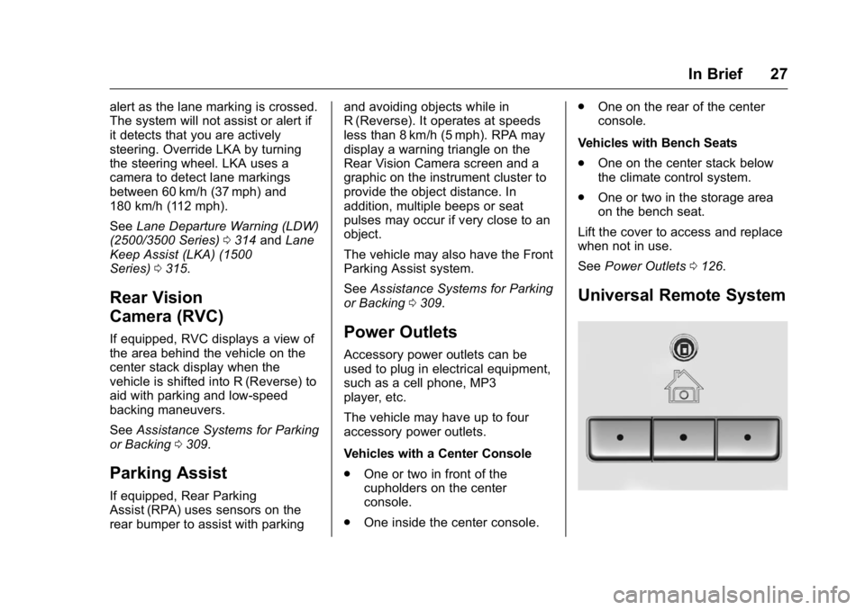 GMC SIERRA 2016 Owners Guide GMC Sierra Owner Manual (GMNA-Localizing-U.S./Canada/Mexico-
9234758) - 2016 - crc - 11/9/15
In Brief 27
alert as the lane marking is crossed.
The system will not assist or alert if
it detects that yo