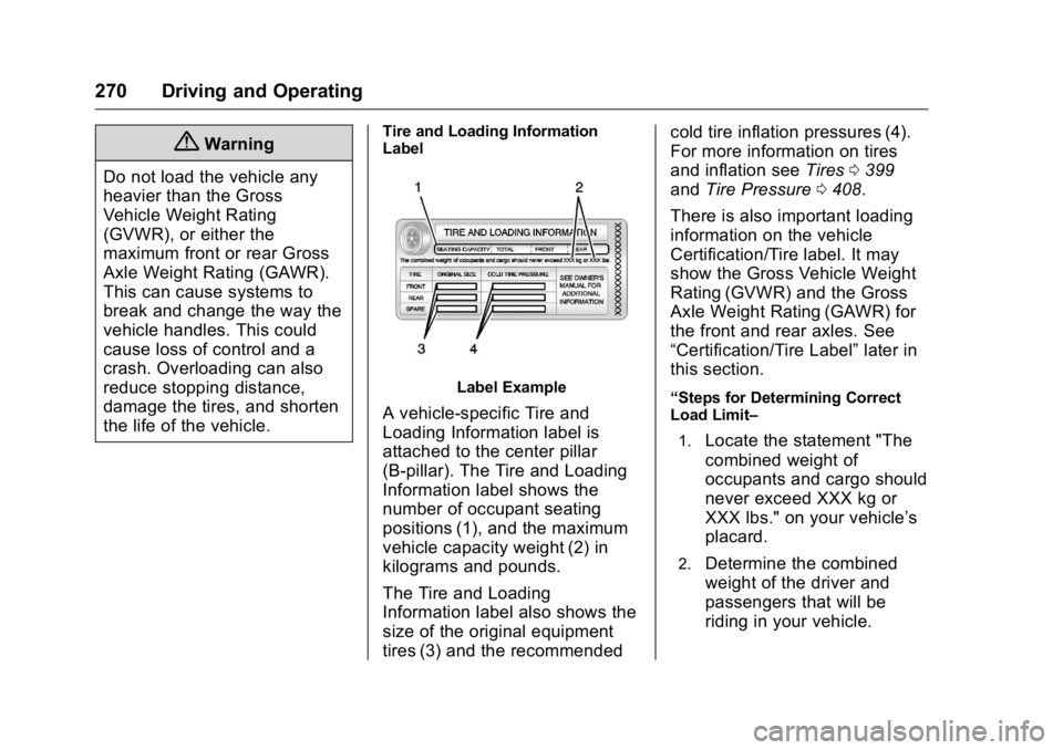 GMC SIERRA 2016  Owners Manual GMC Sierra Owner Manual (GMNA-Localizing-U.S./Canada/Mexico-
9234758) - 2016 - crc - 11/9/15
270 Driving and Operating
{Warning
Do not load the vehicle any
heavier than the Gross
Vehicle Weight Rating