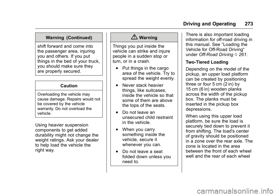 GMC SIERRA 2016 Owners Manual GMC Sierra Owner Manual (GMNA-Localizing-U.S./Canada/Mexico-
9234758) - 2016 - crc - 11/9/15
Driving and Operating 273
Warning (Continued)
shift forward and come into
the passenger area, injuring
you GMC SIERRA 2016 Owners Manual GMC Sierra Owner Manual (GMNA-Localizing-U.S./Canada/Mexico-
9234758) - 2016 - crc - 11/9/15
Driving and Operating 273
Warning (Continued)
shift forward and come into
the passenger area, injuring
you
