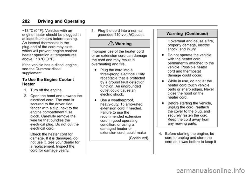 GMC SIERRA 2016 Owners Manual GMC Sierra Owner Manual (GMNA-Localizing-U.S./Canada/Mexico-
9234758) - 2016 - crc - 11/9/15
282 Driving and Operating
−18 °C (0 °F). Vehicles with an
engine heater should be plugged in
at least f GMC SIERRA 2016 Owners Manual GMC Sierra Owner Manual (GMNA-Localizing-U.S./Canada/Mexico-
9234758) - 2016 - crc - 11/9/15
282 Driving and Operating
−18 °C (0 °F). Vehicles with an
engine heater should be plugged in
at least f