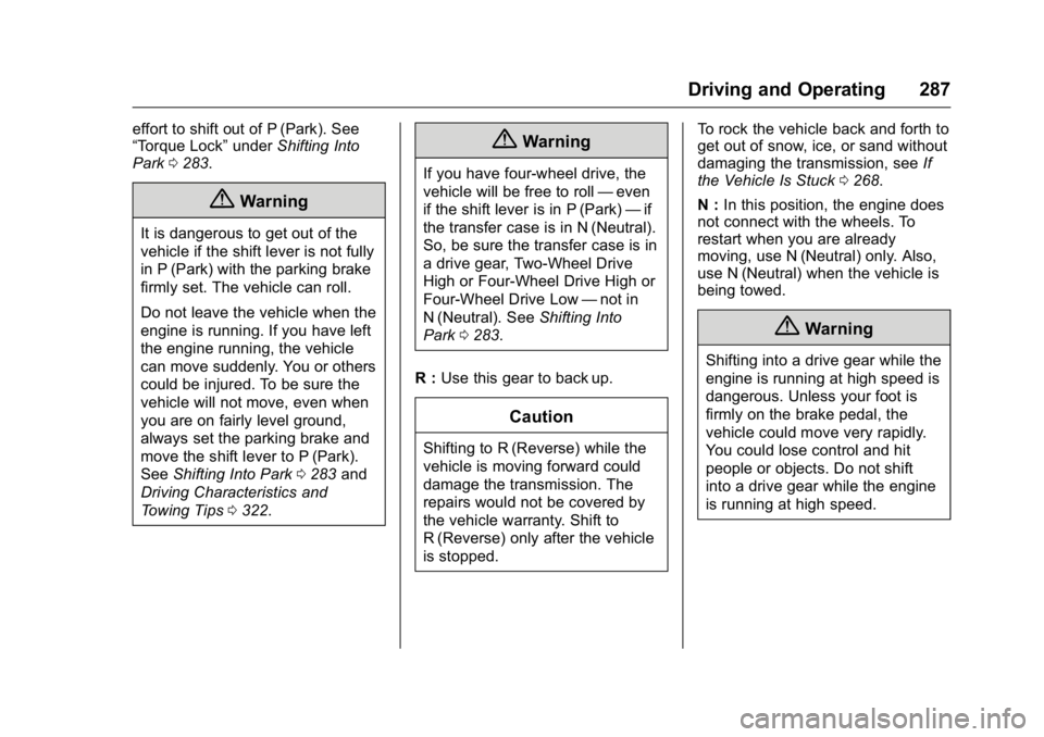 GMC SIERRA 2016 Owners Manual GMC Sierra Owner Manual (GMNA-Localizing-U.S./Canada/Mexico-
9234758) - 2016 - crc - 11/9/15
Driving and Operating 287
effort to shift out of P (Park). See
“Torque Lock”underShifting Into
Park 028 GMC SIERRA 2016 Owners Manual GMC Sierra Owner Manual (GMNA-Localizing-U.S./Canada/Mexico-
9234758) - 2016 - crc - 11/9/15
Driving and Operating 287
effort to shift out of P (Park). See
“Torque Lock”underShifting Into
Park 028