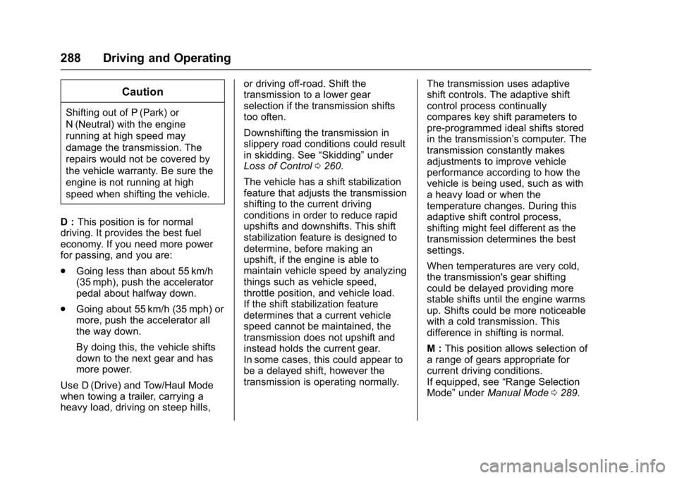GMC SIERRA 2016 Owners Manual GMC Sierra Owner Manual (GMNA-Localizing-U.S./Canada/Mexico-
9234758) - 2016 - crc - 11/9/15
288 Driving and Operating
Caution
Shifting out of P (Park) or
N (Neutral) with the engine
running at high s GMC SIERRA 2016 Owners Manual GMC Sierra Owner Manual (GMNA-Localizing-U.S./Canada/Mexico-
9234758) - 2016 - crc - 11/9/15
288 Driving and Operating
Caution
Shifting out of P (Park) or
N (Neutral) with the engine
running at high s
