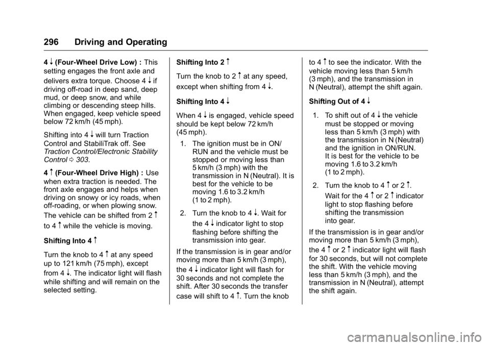 GMC SIERRA 2016 Owners Manual GMC Sierra Owner Manual (GMNA-Localizing-U.S./Canada/Mexico-
9234758) - 2016 - crc - 11/9/15
296 Driving and Operating
4n(Four-Wheel Drive Low) :This
setting engages the front axle and
delivers extra GMC SIERRA 2016 Owners Manual GMC Sierra Owner Manual (GMNA-Localizing-U.S./Canada/Mexico-
9234758) - 2016 - crc - 11/9/15
296 Driving and Operating
4n(Four-Wheel Drive Low) :This
setting engages the front axle and
delivers extra