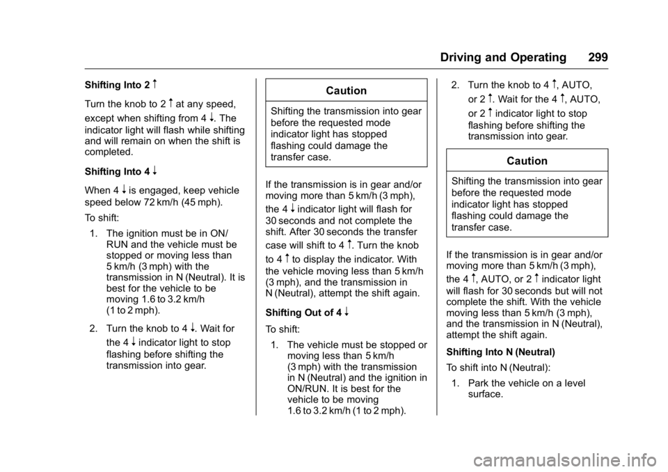 GMC SIERRA 2016 Owners Manual GMC Sierra Owner Manual (GMNA-Localizing-U.S./Canada/Mexico-
9234758) - 2016 - crc - 11/9/15
Driving and Operating 299
Shifting Into 2m
Turn the knob to 2mat any speed,
except when shifting from 4
n. GMC SIERRA 2016 Owners Manual GMC Sierra Owner Manual (GMNA-Localizing-U.S./Canada/Mexico-
9234758) - 2016 - crc - 11/9/15
Driving and Operating 299
Shifting Into 2m
Turn the knob to 2mat any speed,
except when shifting from 4
n.