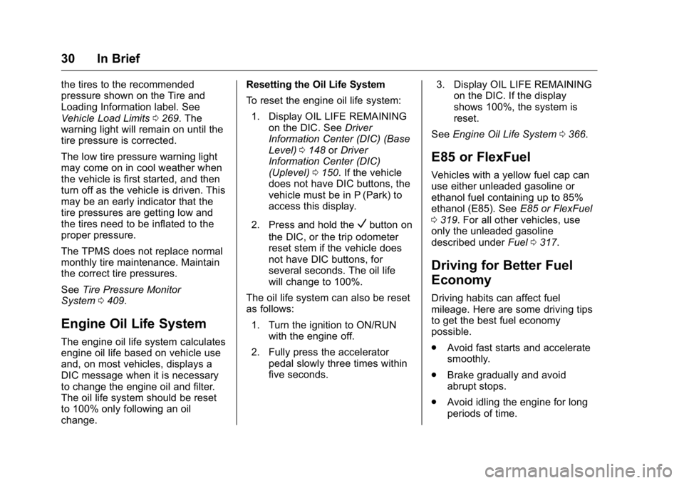 GMC SIERRA 2016 Owners Guide GMC Sierra Owner Manual (GMNA-Localizing-U.S./Canada/Mexico-
9234758) - 2016 - crc - 11/9/15
30 In Brief
the tires to the recommended
pressure shown on the Tire and
Loading Information label. See
Vehi