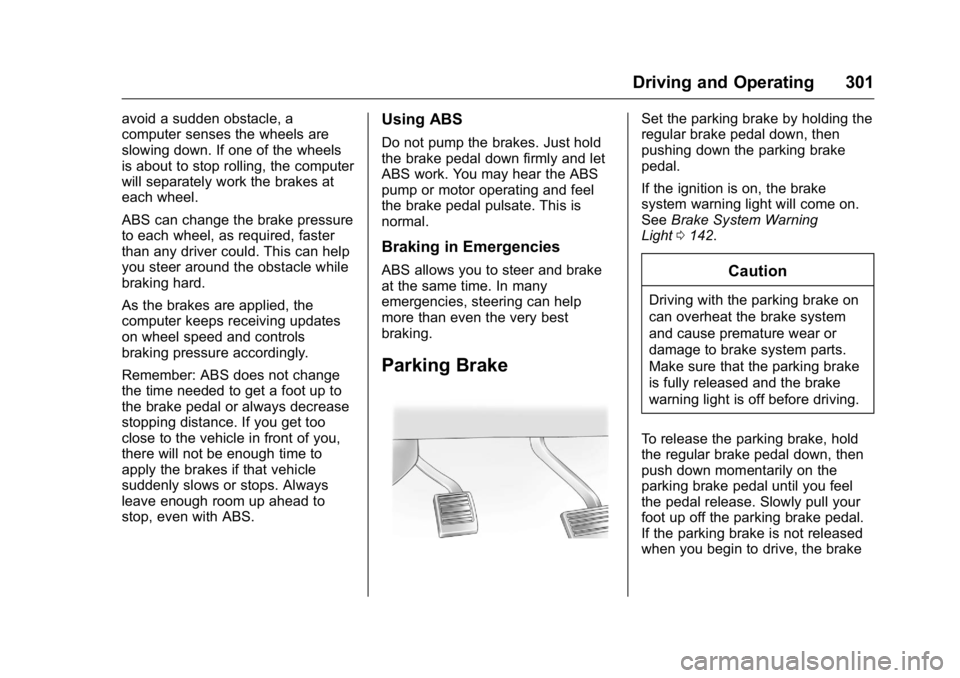 GMC SIERRA 2016 Owners Manual GMC Sierra Owner Manual (GMNA-Localizing-U.S./Canada/Mexico-
9234758) - 2016 - crc - 11/9/15
Driving and Operating 301
avoid a sudden obstacle, a
computer senses the wheels are
slowing down. If one of GMC SIERRA 2016 Owners Manual GMC Sierra Owner Manual (GMNA-Localizing-U.S./Canada/Mexico-
9234758) - 2016 - crc - 11/9/15
Driving and Operating 301
avoid a sudden obstacle, a
computer senses the wheels are
slowing down. If one of