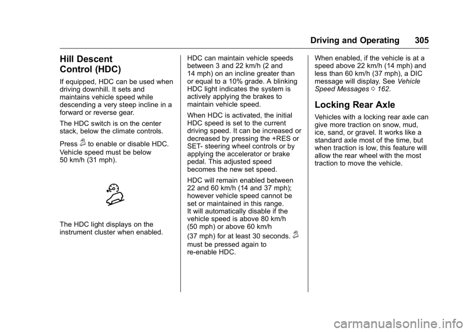 GMC SIERRA 2016 Owners Manual GMC Sierra Owner Manual (GMNA-Localizing-U.S./Canada/Mexico-
9234758) - 2016 - crc - 11/9/15
Driving and Operating 305
Hill Descent
Control (HDC)
If equipped, HDC can be used when
driving downhill. It GMC SIERRA 2016 Owners Manual GMC Sierra Owner Manual (GMNA-Localizing-U.S./Canada/Mexico-
9234758) - 2016 - crc - 11/9/15
Driving and Operating 305
Hill Descent
Control (HDC)
If equipped, HDC can be used when
driving downhill. It