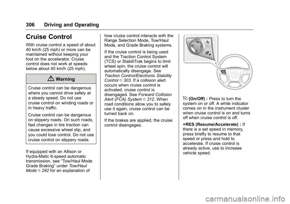 GMC SIERRA 2016 Owners Manual GMC Sierra Owner Manual (GMNA-Localizing-U.S./Canada/Mexico-
9234758) - 2016 - crc - 11/9/15
306 Driving and Operating
Cruise Control
With cruise control a speed of about
40 km/h (25 mph) or more can GMC SIERRA 2016 Owners Manual GMC Sierra Owner Manual (GMNA-Localizing-U.S./Canada/Mexico-
9234758) - 2016 - crc - 11/9/15
306 Driving and Operating
Cruise Control
With cruise control a speed of about
40 km/h (25 mph) or more can