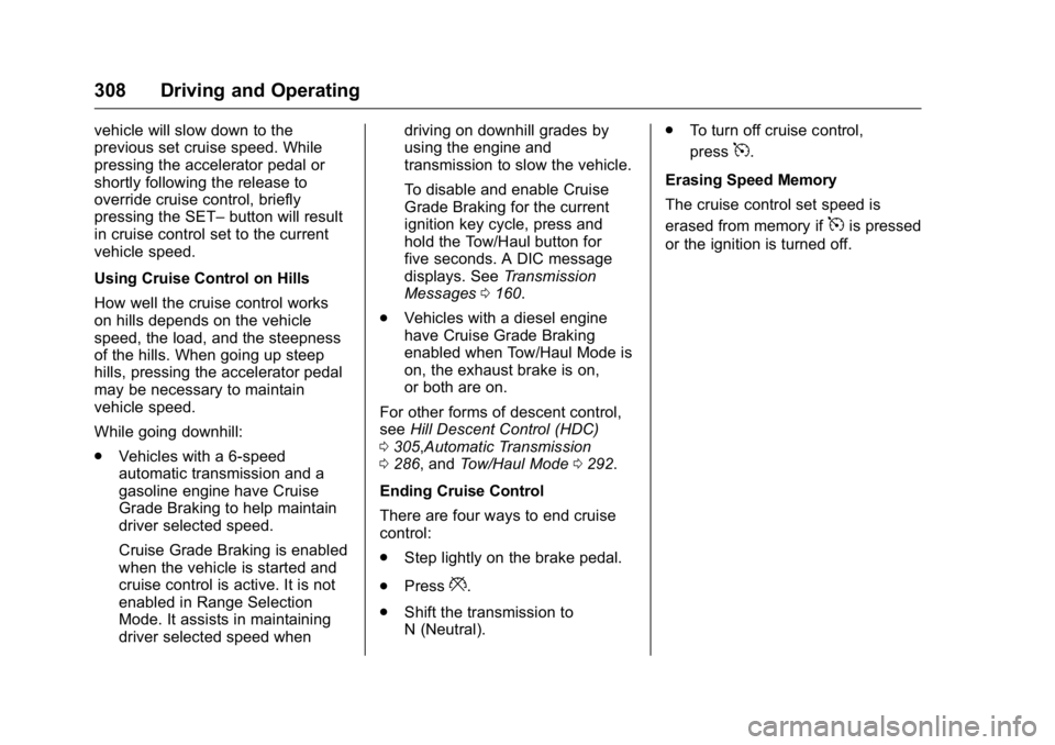 GMC SIERRA 2016 Owners Manual GMC Sierra Owner Manual (GMNA-Localizing-U.S./Canada/Mexico-
9234758) - 2016 - crc - 11/9/15
308 Driving and Operating
vehicle will slow down to the
previous set cruise speed. While
pressing the accel GMC SIERRA 2016 Owners Manual GMC Sierra Owner Manual (GMNA-Localizing-U.S./Canada/Mexico-
9234758) - 2016 - crc - 11/9/15
308 Driving and Operating
vehicle will slow down to the
previous set cruise speed. While
pressing the accel