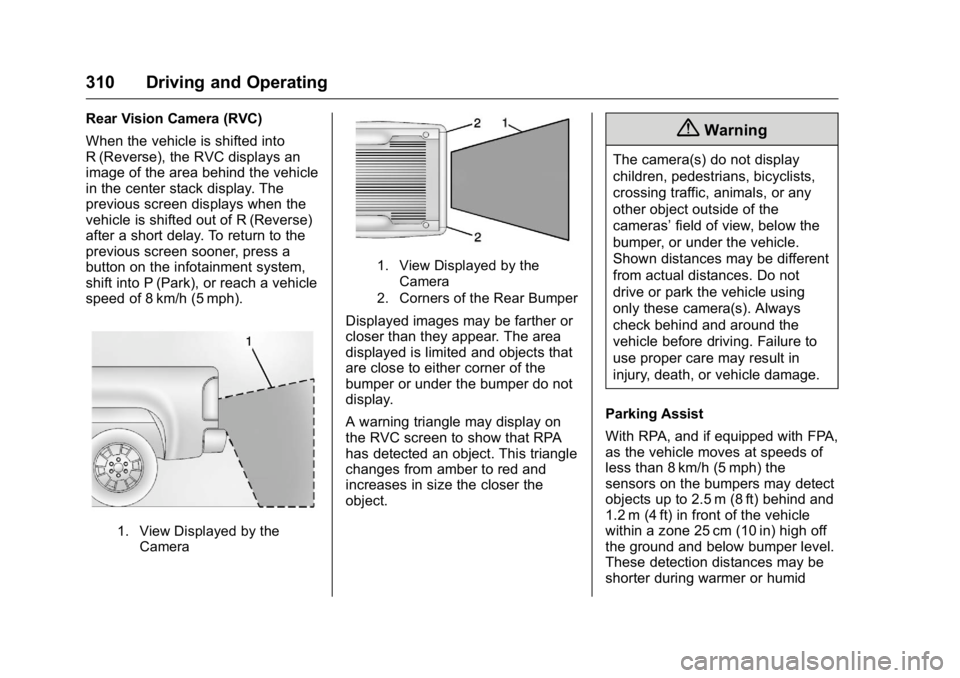GMC SIERRA 2016 Owners Manual GMC Sierra Owner Manual (GMNA-Localizing-U.S./Canada/Mexico-
9234758) - 2016 - crc - 11/9/15
310 Driving and Operating
Rear Vision Camera (RVC)
When the vehicle is shifted into
R (Reverse), the RVC di GMC SIERRA 2016 Owners Manual GMC Sierra Owner Manual (GMNA-Localizing-U.S./Canada/Mexico-
9234758) - 2016 - crc - 11/9/15
310 Driving and Operating
Rear Vision Camera (RVC)
When the vehicle is shifted into
R (Reverse), the RVC di