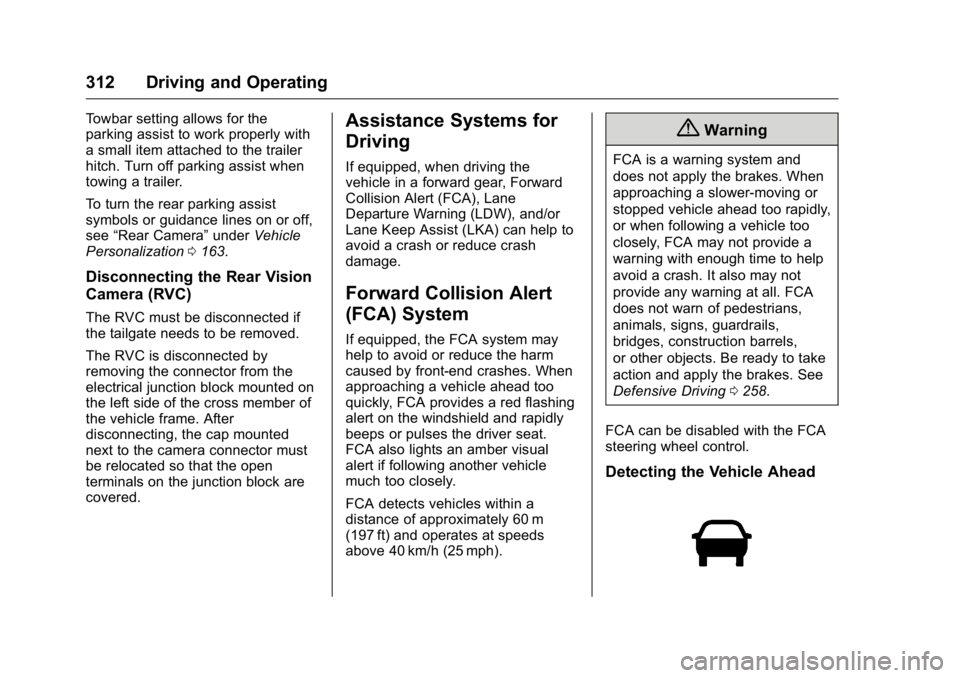 GMC SIERRA 2016 Owners Manual GMC Sierra Owner Manual (GMNA-Localizing-U.S./Canada/Mexico-
9234758) - 2016 - crc - 11/9/15
312 Driving and Operating
Towbar setting allows for the
parking assist to work properly with
a small item a GMC SIERRA 2016 Owners Manual GMC Sierra Owner Manual (GMNA-Localizing-U.S./Canada/Mexico-
9234758) - 2016 - crc - 11/9/15
312 Driving and Operating
Towbar setting allows for the
parking assist to work properly with
a small item a
