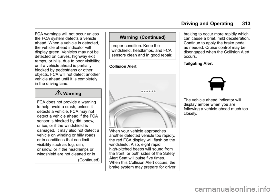 GMC SIERRA 2016 Owners Manual GMC Sierra Owner Manual (GMNA-Localizing-U.S./Canada/Mexico-
9234758) - 2016 - crc - 11/9/15
Driving and Operating 313
FCA warnings will not occur unless
the FCA system detects a vehicle
ahead. When a GMC SIERRA 2016 Owners Manual GMC Sierra Owner Manual (GMNA-Localizing-U.S./Canada/Mexico-
9234758) - 2016 - crc - 11/9/15
Driving and Operating 313
FCA warnings will not occur unless
the FCA system detects a vehicle
ahead. When a