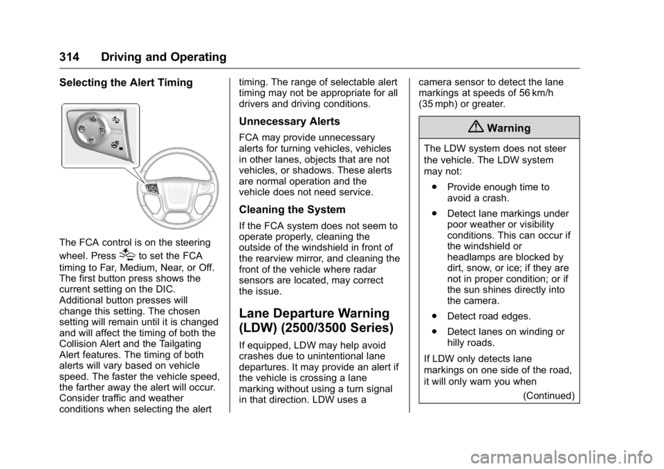 GMC SIERRA 2016 Owners Manual GMC Sierra Owner Manual (GMNA-Localizing-U.S./Canada/Mexico-
9234758) - 2016 - crc - 11/9/15
314 Driving and Operating
Selecting the Alert Timing
The FCA control is on the steering
wheel. Press
[to se GMC SIERRA 2016 Owners Manual GMC Sierra Owner Manual (GMNA-Localizing-U.S./Canada/Mexico-
9234758) - 2016 - crc - 11/9/15
314 Driving and Operating
Selecting the Alert Timing
The FCA control is on the steering
wheel. Press
[to se
