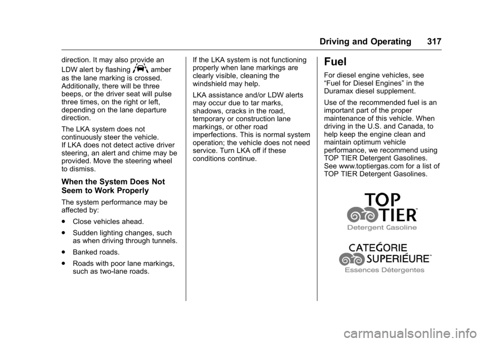 GMC SIERRA 2016 Owners Manual GMC Sierra Owner Manual (GMNA-Localizing-U.S./Canada/Mexico-
9234758) - 2016 - crc - 11/9/15
Driving and Operating 317
direction. It may also provide an
LDW alert by flashing
Aamber
as the lane markin GMC SIERRA 2016 Owners Manual GMC Sierra Owner Manual (GMNA-Localizing-U.S./Canada/Mexico-
9234758) - 2016 - crc - 11/9/15
Driving and Operating 317
direction. It may also provide an
LDW alert by flashing
Aamber
as the lane markin