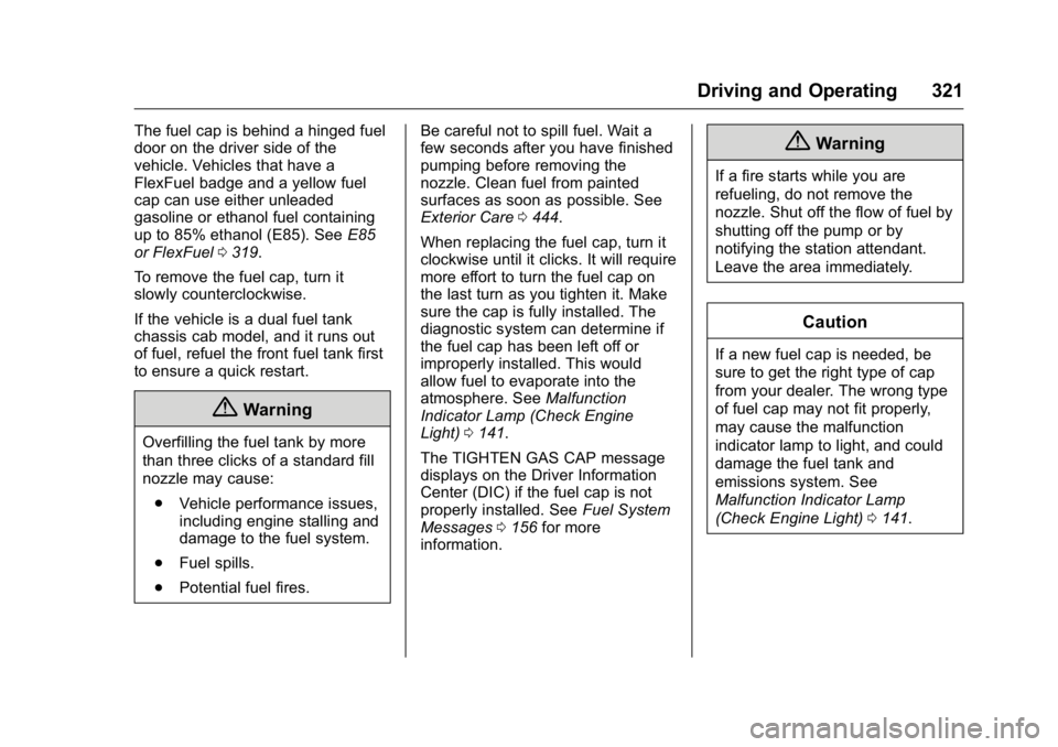 GMC SIERRA 2016 Owners Manual GMC Sierra Owner Manual (GMNA-Localizing-U.S./Canada/Mexico-
9234758) - 2016 - crc - 11/9/15
Driving and Operating 321
The fuel cap is behind a hinged fuel
door on the driver side of the
vehicle. Vehi GMC SIERRA 2016 Owners Manual GMC Sierra Owner Manual (GMNA-Localizing-U.S./Canada/Mexico-
9234758) - 2016 - crc - 11/9/15
Driving and Operating 321
The fuel cap is behind a hinged fuel
door on the driver side of the
vehicle. Vehi