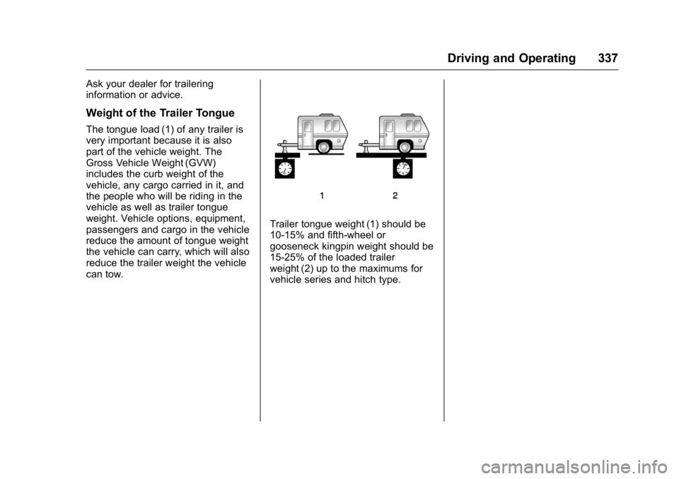 GMC SIERRA 2016 Owners Manual GMC Sierra Owner Manual (GMNA-Localizing-U.S./Canada/Mexico-
9234758) - 2016 - crc - 11/9/15
Driving and Operating 337
Ask your dealer for trailering
information or advice.
Weight of the Trailer Tongu GMC SIERRA 2016 Owners Manual GMC Sierra Owner Manual (GMNA-Localizing-U.S./Canada/Mexico-
9234758) - 2016 - crc - 11/9/15
Driving and Operating 337
Ask your dealer for trailering
information or advice.
Weight of the Trailer Tongu