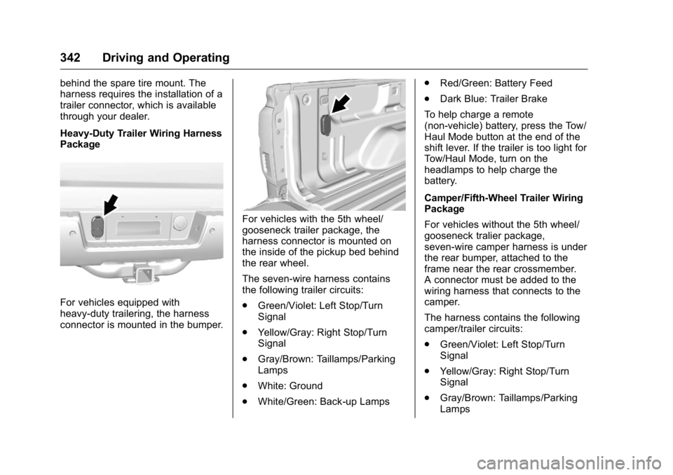 GMC SIERRA 2016 Owners Manual GMC Sierra Owner Manual (GMNA-Localizing-U.S./Canada/Mexico-
9234758) - 2016 - crc - 11/9/15
342 Driving and Operating
behind the spare tire mount. The
harness requires the installation of a
trailer c GMC SIERRA 2016 Owners Manual GMC Sierra Owner Manual (GMNA-Localizing-U.S./Canada/Mexico-
9234758) - 2016 - crc - 11/9/15
342 Driving and Operating
behind the spare tire mount. The
harness requires the installation of a
trailer c