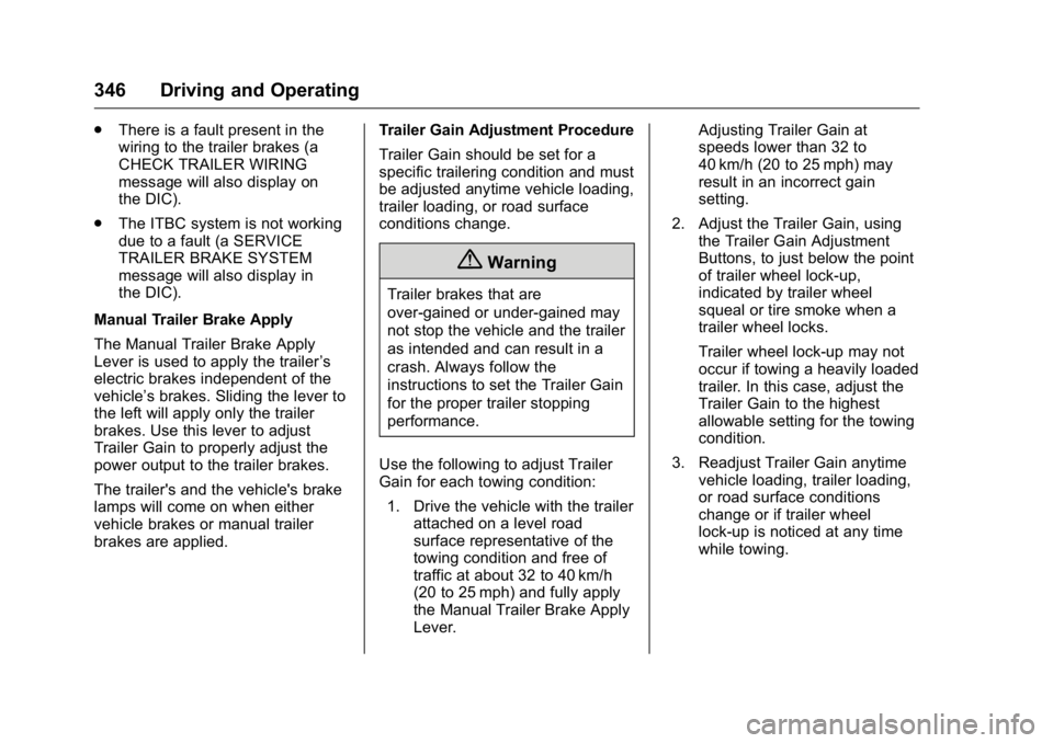 GMC SIERRA 2016 Owners Manual GMC Sierra Owner Manual (GMNA-Localizing-U.S./Canada/Mexico-
9234758) - 2016 - crc - 11/9/15
346 Driving and Operating
.There is a fault present in the
wiring to the trailer brakes (a
CHECK TRAILER WI GMC SIERRA 2016 Owners Manual GMC Sierra Owner Manual (GMNA-Localizing-U.S./Canada/Mexico-
9234758) - 2016 - crc - 11/9/15
346 Driving and Operating
.There is a fault present in the
wiring to the trailer brakes (a
CHECK TRAILER WI