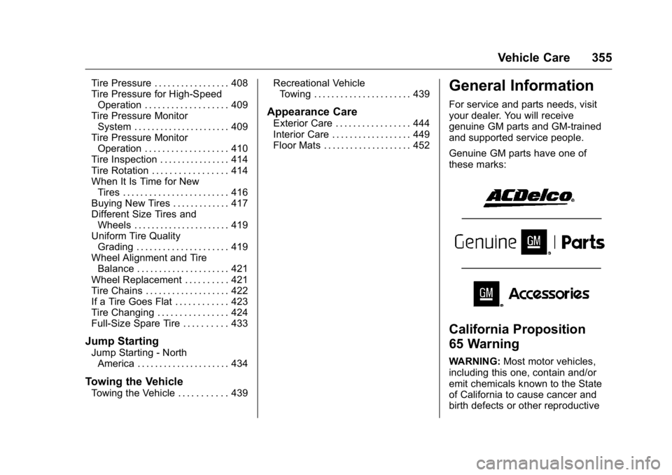 GMC SIERRA 2016 Owners Manual GMC Sierra Owner Manual (GMNA-Localizing-U.S./Canada/Mexico-
9234758) - 2016 - crc - 11/9/15
Vehicle Care 355
Tire Pressure . . . . . . . . . . . . . . . . . 408
Tire Pressure for High-SpeedOperation GMC SIERRA 2016 Owners Manual GMC Sierra Owner Manual (GMNA-Localizing-U.S./Canada/Mexico-
9234758) - 2016 - crc - 11/9/15
Vehicle Care 355
Tire Pressure . . . . . . . . . . . . . . . . . 408
Tire Pressure for High-SpeedOperation