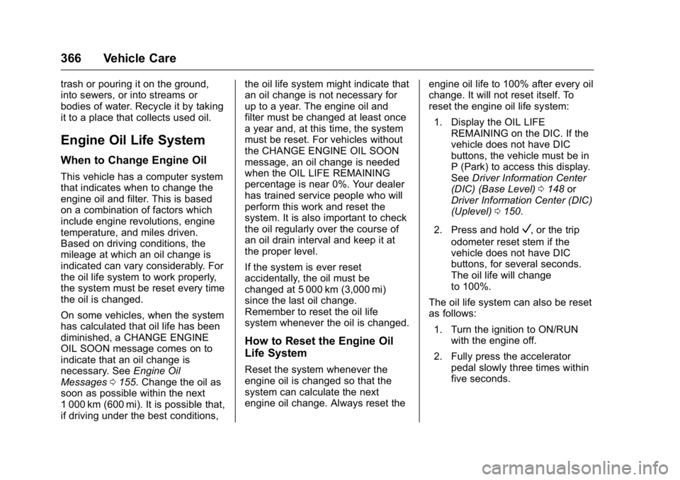 GMC SIERRA 2016 Owners Manual GMC Sierra Owner Manual (GMNA-Localizing-U.S./Canada/Mexico-
9234758) - 2016 - crc - 11/9/15
366 Vehicle Care
trash or pouring it on the ground,
into sewers, or into streams or
bodies of water. Recycl GMC SIERRA 2016 Owners Manual GMC Sierra Owner Manual (GMNA-Localizing-U.S./Canada/Mexico-
9234758) - 2016 - crc - 11/9/15
366 Vehicle Care
trash or pouring it on the ground,
into sewers, or into streams or
bodies of water. Recycl