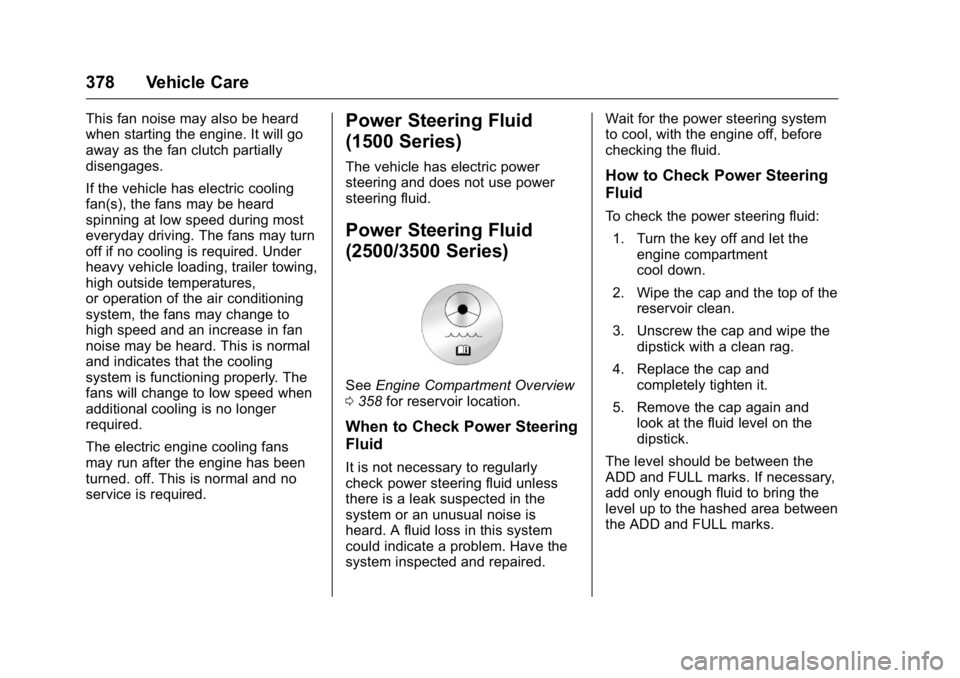 GMC SIERRA 2016  Owners Manual GMC Sierra Owner Manual (GMNA-Localizing-U.S./Canada/Mexico-
9234758) - 2016 - crc - 11/9/15
378 Vehicle Care
This fan noise may also be heard
when starting the engine. It will go
away as the fan clut
