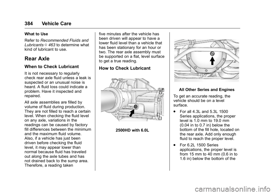 GMC SIERRA 2016 Owners Manual GMC Sierra Owner Manual (GMNA-Localizing-U.S./Canada/Mexico-
9234758) - 2016 - crc - 11/9/15
384 Vehicle Care
What to Use
Refer toRecommended Fluids and
Lubricants 0463 to determine what
kind of lubri GMC SIERRA 2016 Owners Manual GMC Sierra Owner Manual (GMNA-Localizing-U.S./Canada/Mexico-
9234758) - 2016 - crc - 11/9/15
384 Vehicle Care
What to Use
Refer toRecommended Fluids and
Lubricants 0463 to determine what
kind of lubri
