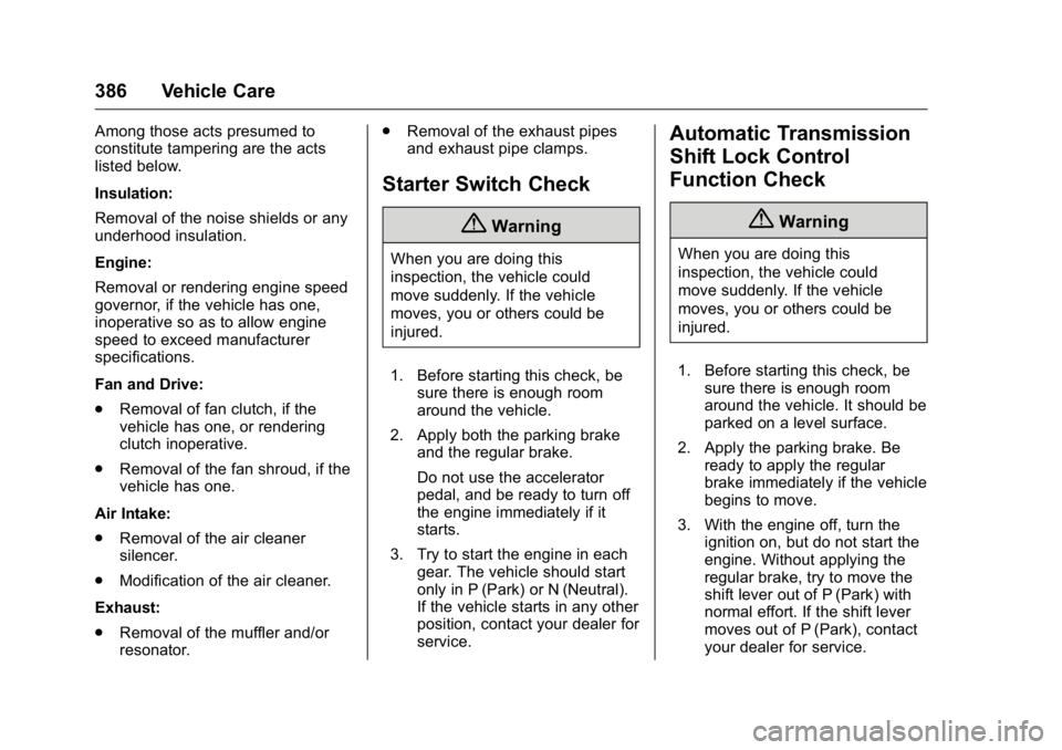 GMC SIERRA 2016 Owners Manual GMC Sierra Owner Manual (GMNA-Localizing-U.S./Canada/Mexico-
9234758) - 2016 - crc - 11/9/15
386 Vehicle Care
Among those acts presumed to
constitute tampering are the acts
listed below.
Insulation:
R GMC SIERRA 2016 Owners Manual GMC Sierra Owner Manual (GMNA-Localizing-U.S./Canada/Mexico-
9234758) - 2016 - crc - 11/9/15
386 Vehicle Care
Among those acts presumed to
constitute tampering are the acts
listed below.
Insulation:
R