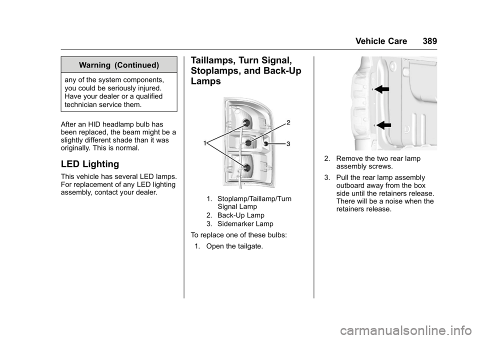 GMC SIERRA 2016 Owners Manual GMC Sierra Owner Manual (GMNA-Localizing-U.S./Canada/Mexico-
9234758) - 2016 - crc - 11/9/15
Vehicle Care 389
Warning (Continued)
any of the system components,
you could be seriously injured.
Have you GMC SIERRA 2016 Owners Manual GMC Sierra Owner Manual (GMNA-Localizing-U.S./Canada/Mexico-
9234758) - 2016 - crc - 11/9/15
Vehicle Care 389
Warning (Continued)
any of the system components,
you could be seriously injured.
Have you
