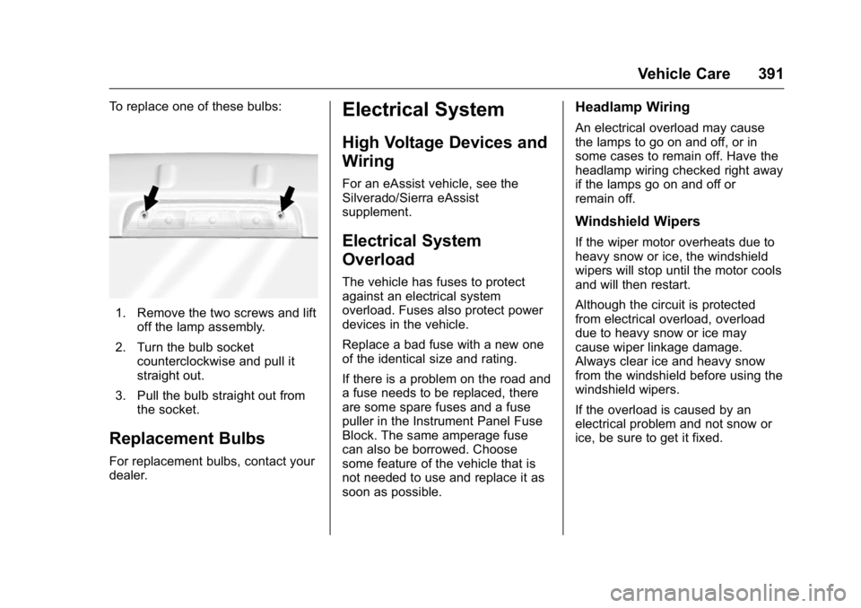GMC SIERRA 2016 Owners Manual GMC Sierra Owner Manual (GMNA-Localizing-U.S./Canada/Mexico-
9234758) - 2016 - crc - 11/9/15
Vehicle Care 391
To replace one of these bulbs:
1. Remove the two screws and liftoff the lamp assembly.
2. GMC SIERRA 2016 Owners Manual GMC Sierra Owner Manual (GMNA-Localizing-U.S./Canada/Mexico-
9234758) - 2016 - crc - 11/9/15
Vehicle Care 391
To replace one of these bulbs:
1. Remove the two screws and liftoff the lamp assembly.
2.